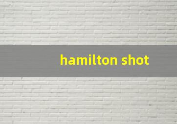 hamilton shot